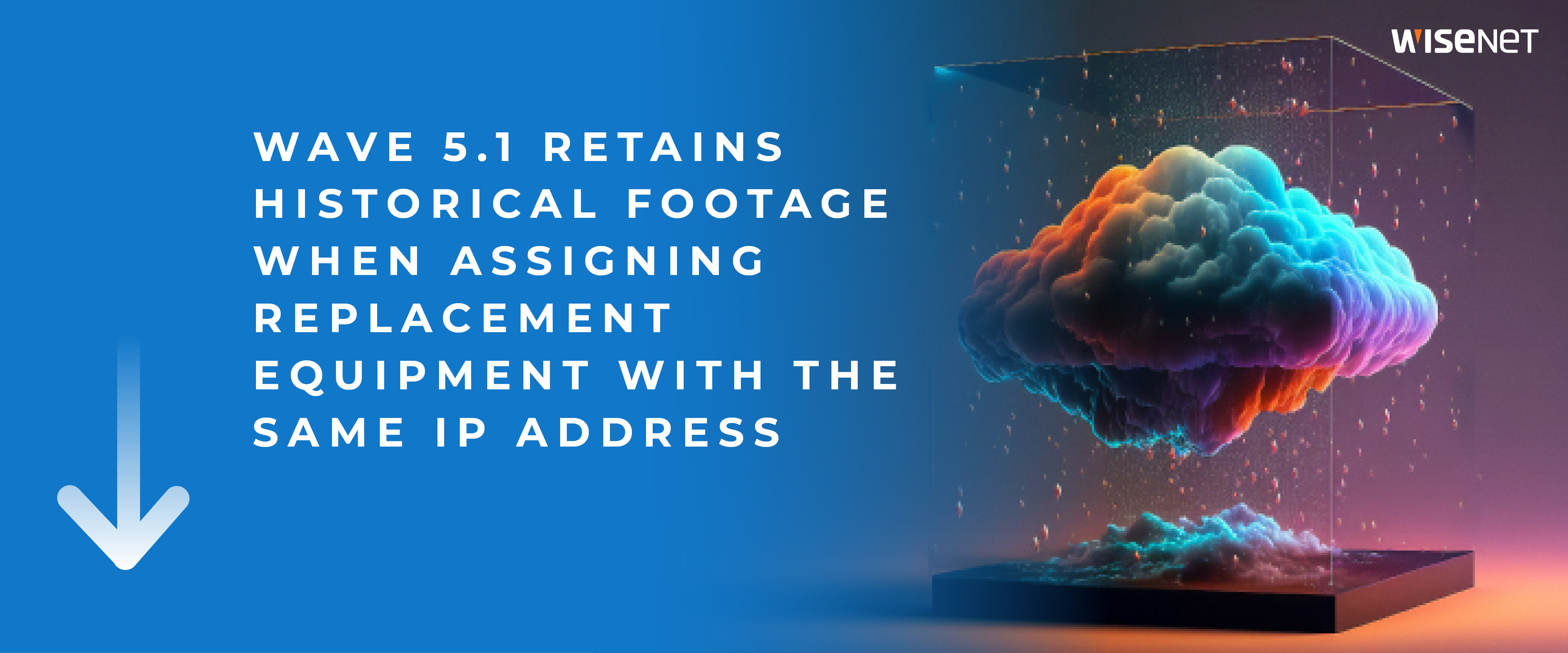 wave 5.1 retains historical footage when assigning replacement equipment with the same IP address